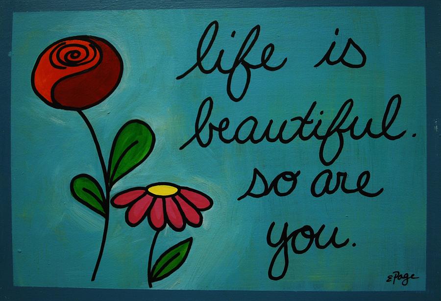 Life Is Beautiful Painting by Emily Page