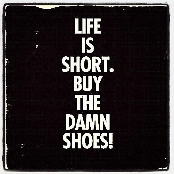 Limited Photograph - #life Is #short #buy The #damn #shoes by Nicki Galper