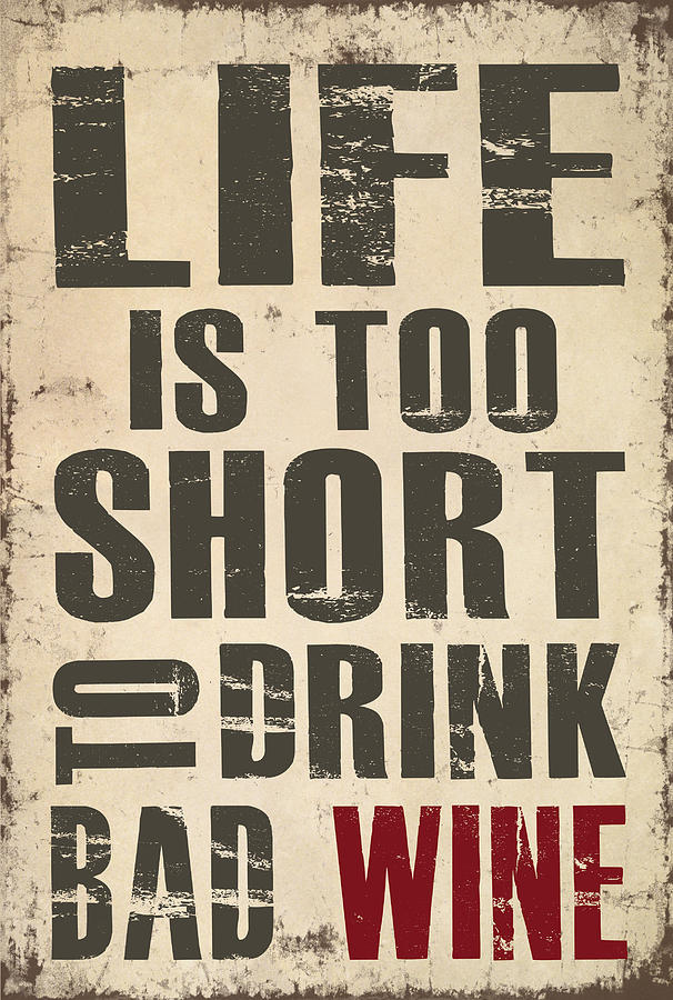 Life is Too Short to Drink Bad Wine Digital Art by Jaime Friedman