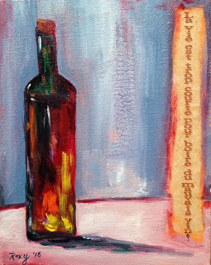 Wine Painting - Life Is Too Short To Drink Bad Wine by Roxy Rich Wine Painting - Life Is Too Short To Drink Bad Wine by Roxy Rich