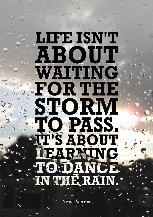 Inspirational Quote Digital Art - Life Isnot About Waiting For The Storm To Pass quotes poster by Lab No 4