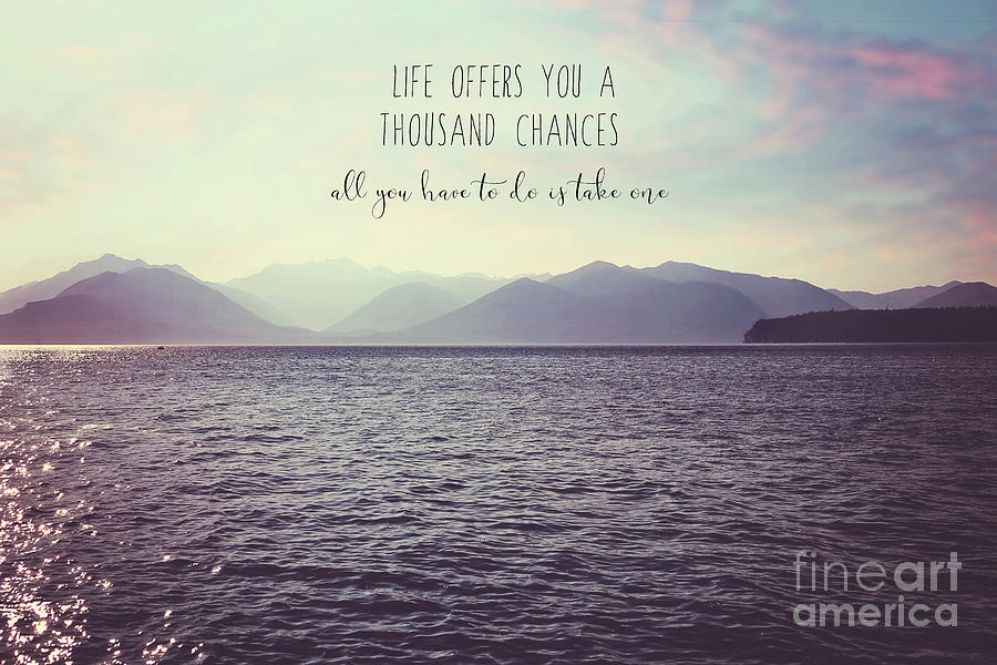 Life offers you a thousand chances Photograph by Sylvia Cook