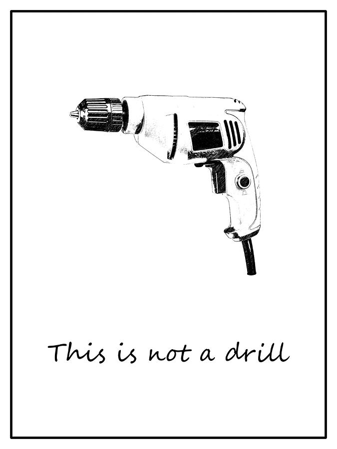Life - This is Not A Drill Digital Art by Richard Reeve