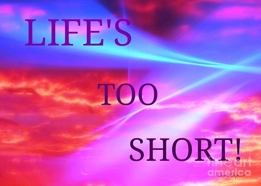 Lifes Too Short Mixed Media by Leanne Seymour