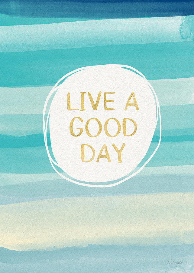 Watercolor Painting - Live A Good Day- Art by Linda Woods by Linda Woods
