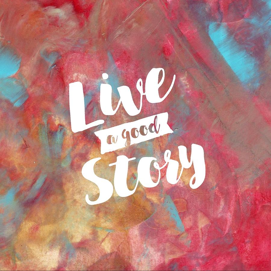 Live a good story Painting by Monica Martin