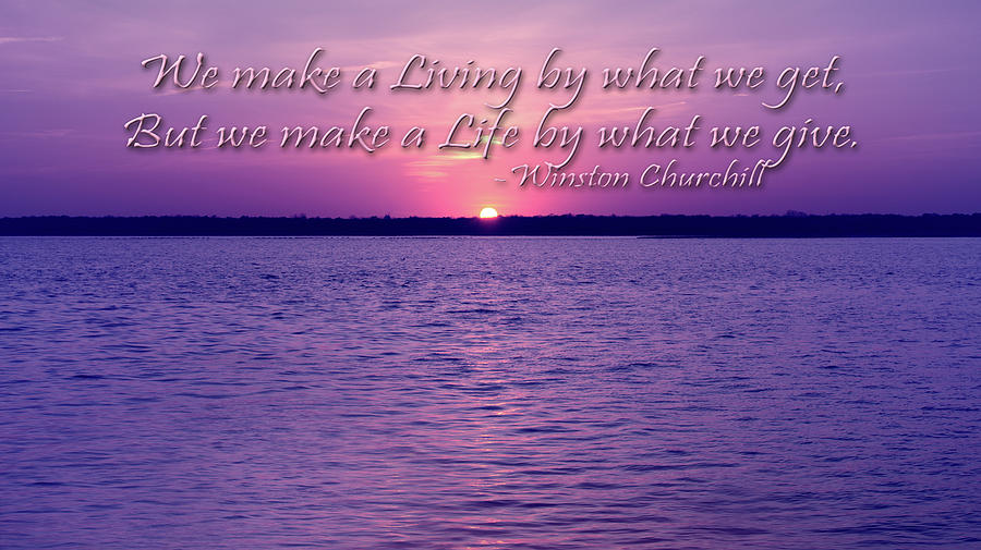 Live By, Life By Quote By Winston Churchill Photograph by Angie Tirado