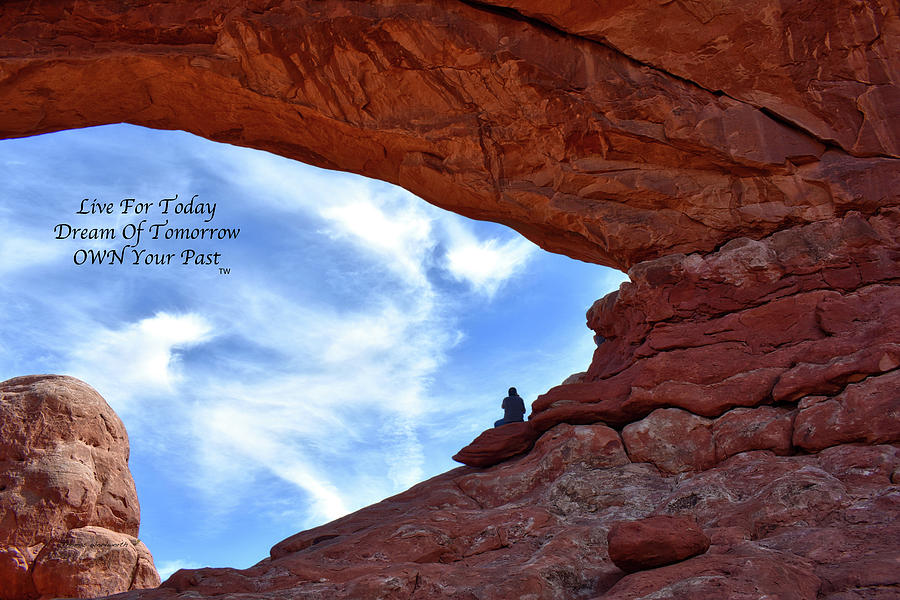 Live Dream Own Arches National Park Utah Text 03 Photograph by Thomas Woolworth