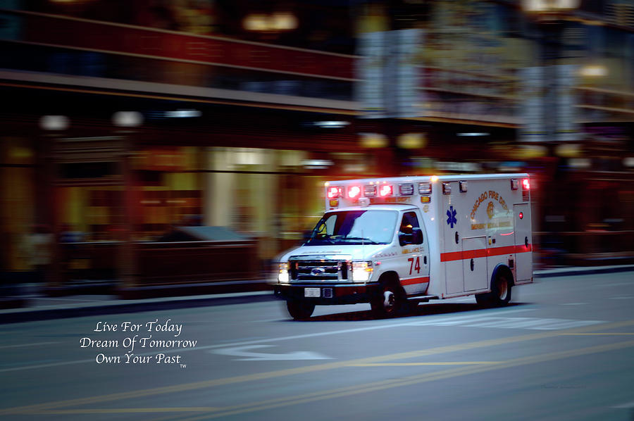 Live Dream Own Chicago Fire Department EMS Ambulance 74 Text Photograph by Thomas Woolworth