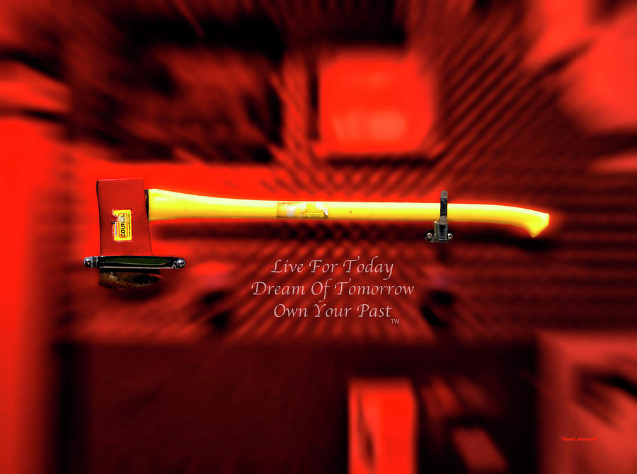 Live Dream Own Firemen Ax Text Photograph by Thomas Woolworth