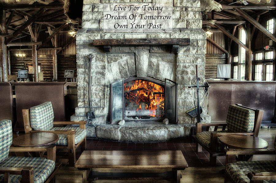 Live Dream Own Fireplace At The Lodge Text Photograph by Thomas Woolworth