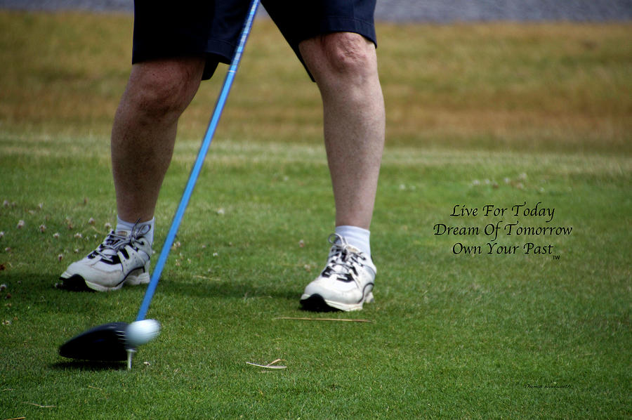 Live Dream Own Golfing Driving The Ball Text Photograph by Thomas Woolworth