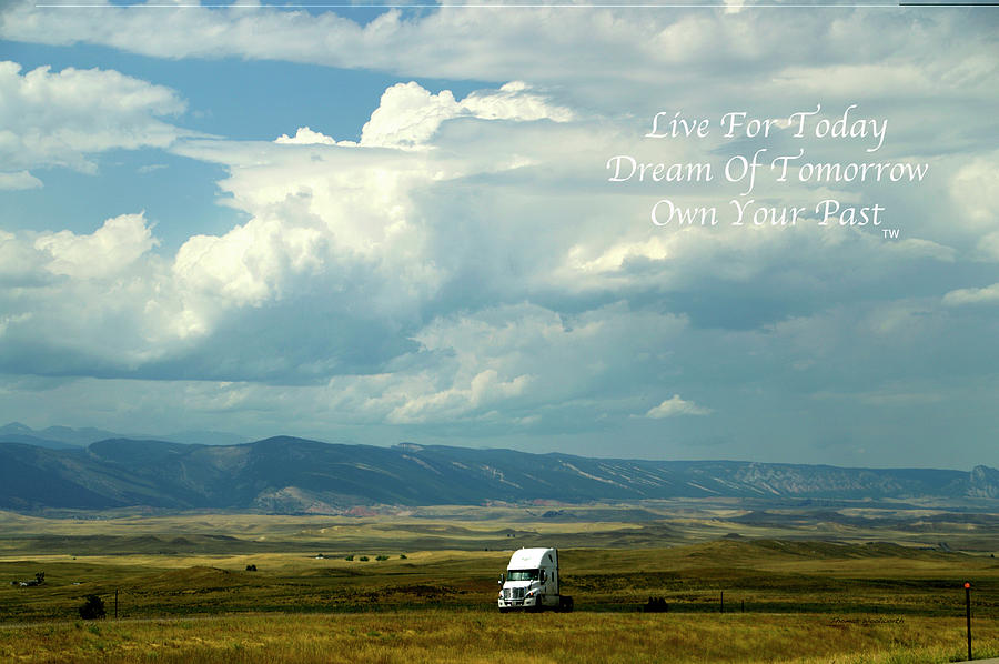 Live Dream Own Wyoming Trucking Bobtailing Home Text 01 Photograph by Thomas Woolworth