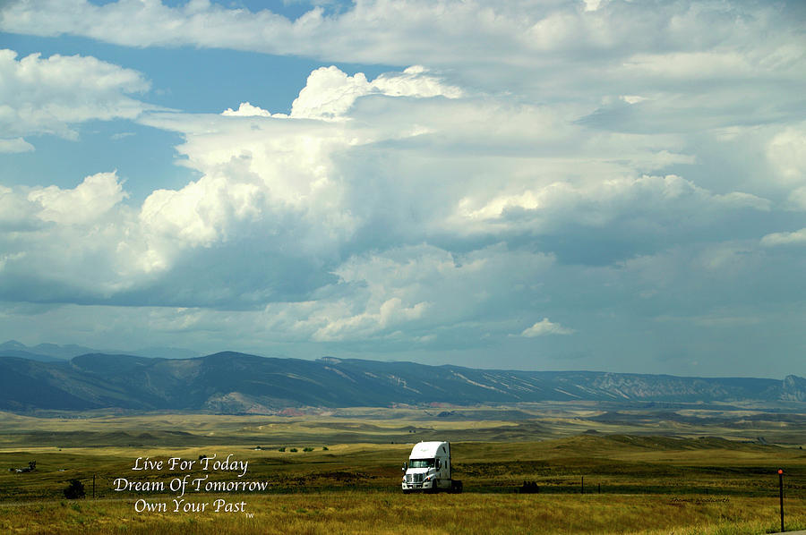 Live Dream Own Wyoming Trucking Bobtailing Home Text 02 Photograph by Thomas Woolworth