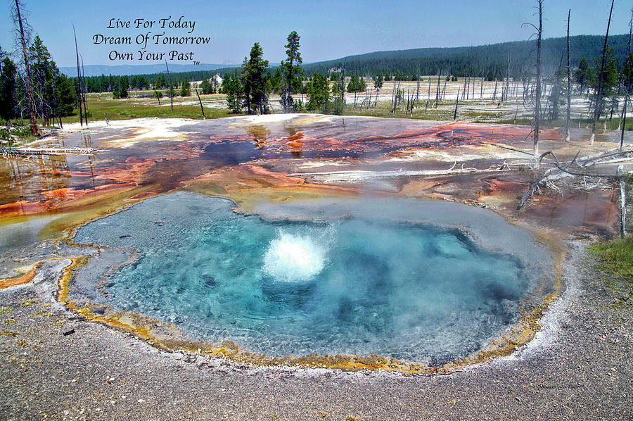 Live Dream Own Yellowstone Park Firehole Spring Text Photograph by Thomas Woolworth