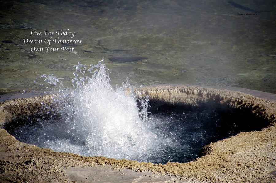 Live Dream Own Yellowstone Park West Thumb Geyser Text Photograph by Thomas Woolworth