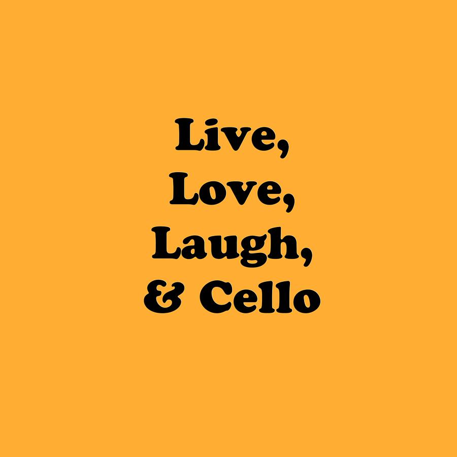 Live Love Laugh and Cello 5617.02 Photograph by M K Miller