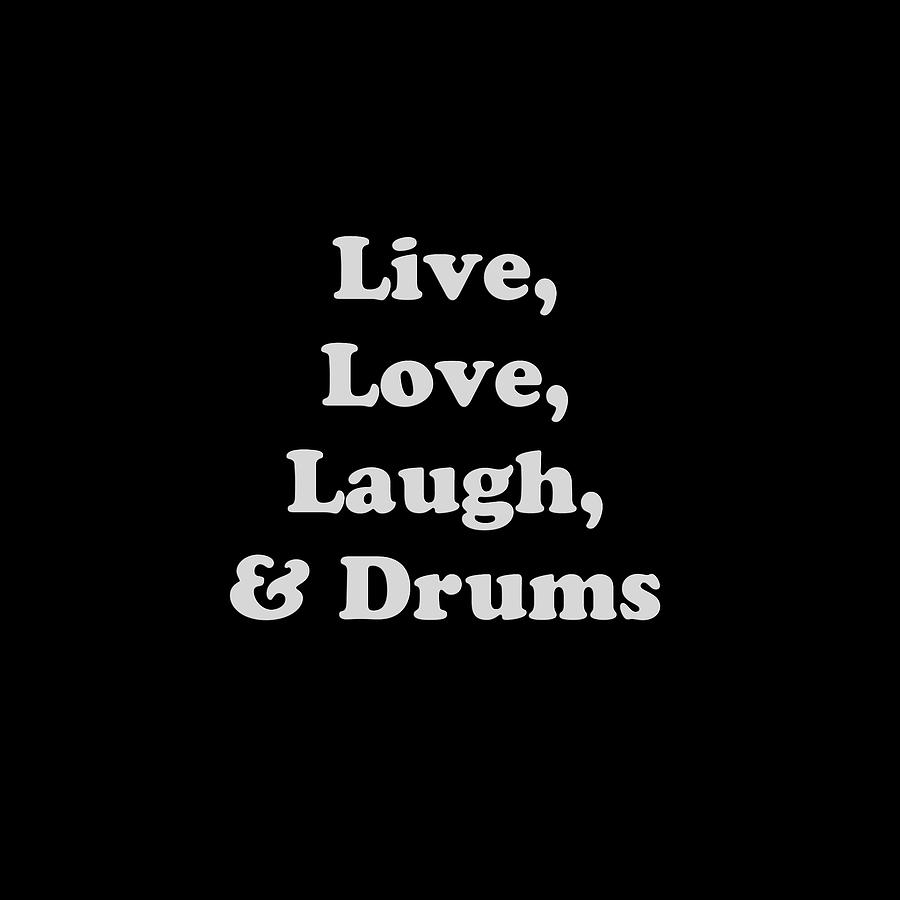 Live Love Laugh and Drums 5603.02 Photograph by M K Miller