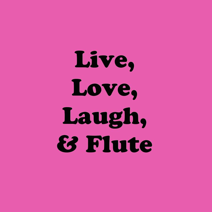 Live Love Laugh and Flute 5594.02 Photograph by M K Miller