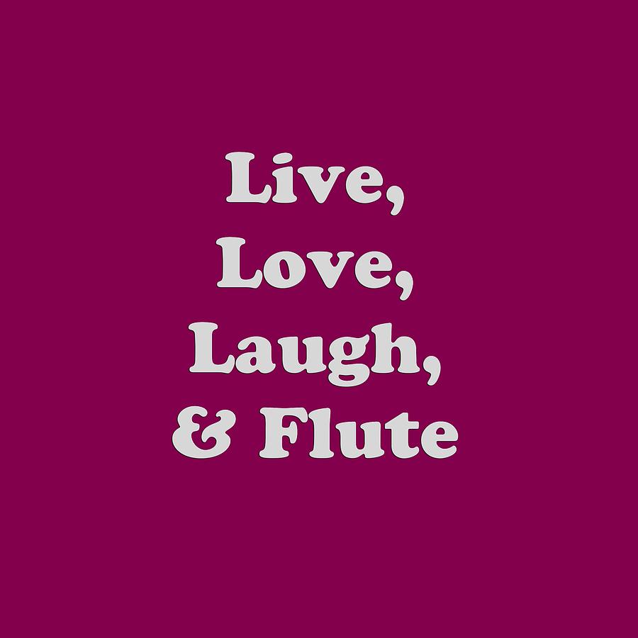 Live Love Laugh and Flute 5595.02 Photograph by M K Miller