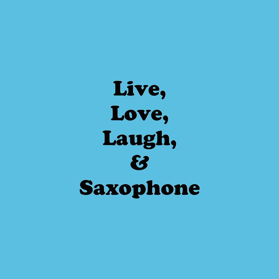 Live Love Laugh and Saxophone 5598.02 Photograph by M K Miller