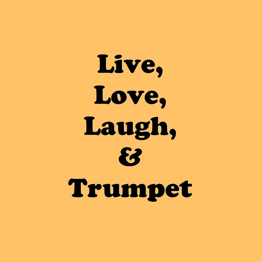 Live Love Laugh and Trumpet 5605.02 Photograph by M K Miller