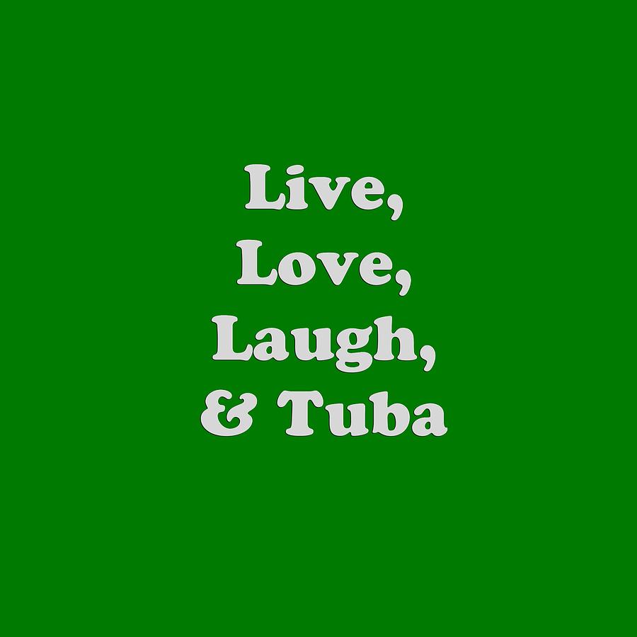 Live Love Laugh and Tuba 5608.02 Photograph by M K Miller