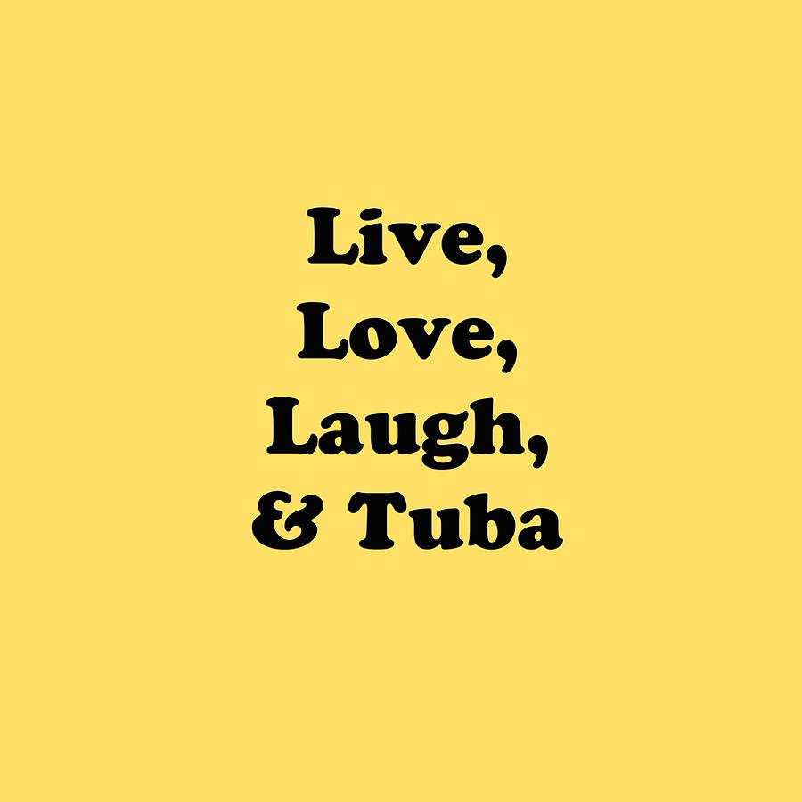 Live Love Laugh and Tuba 5609.02 Photograph by M K Miller
