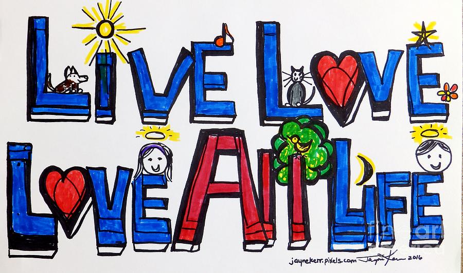 Live Love, Love All Life Painting by Jayne Kerr