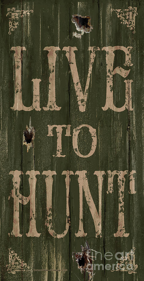 Live To Hunt Painting by JQ Licensing
