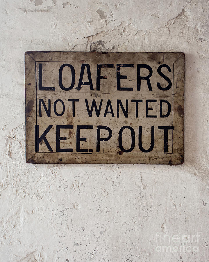 Loafers Not Wanted Keep Out Photograph by Edward Fielding