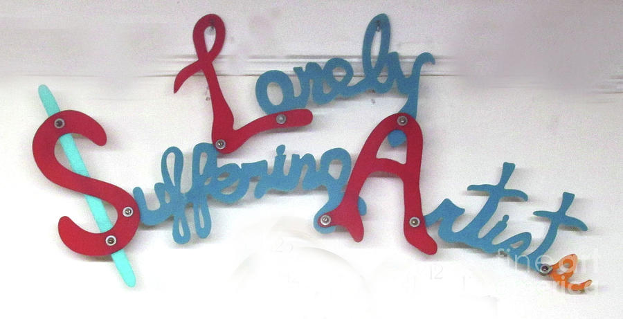Sign Sculpture - Lonely Suffering Artists by Bill Czappa Sign Sculpture - Lonely Suffering Artists by Bill Czappa
