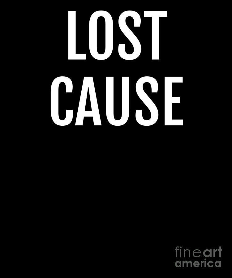 Lost Cause Dumb Hopeless Funny Puns Silly Humor Digital Art by Henry B ...