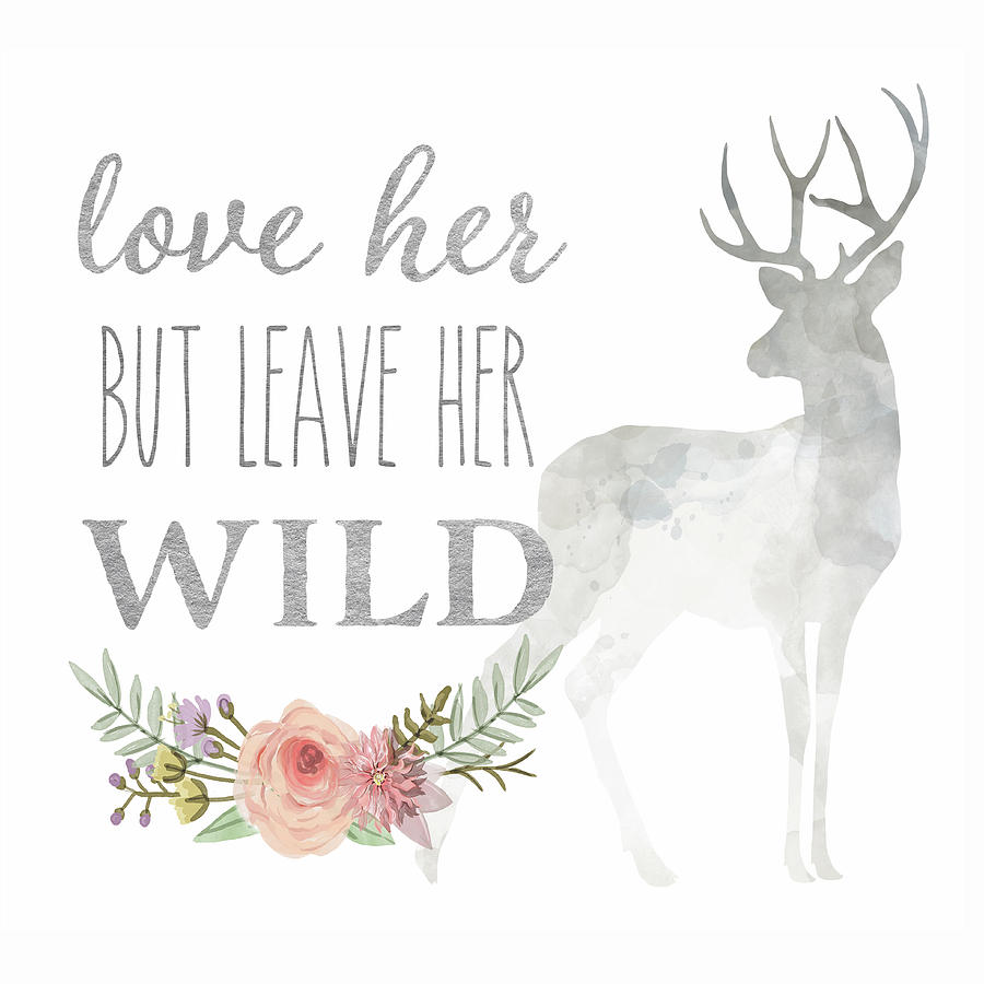 Deer Digital Art - Love Her But Leave Her Wild Print Woodland Boho Deer Decor by Pink Forest Cafe