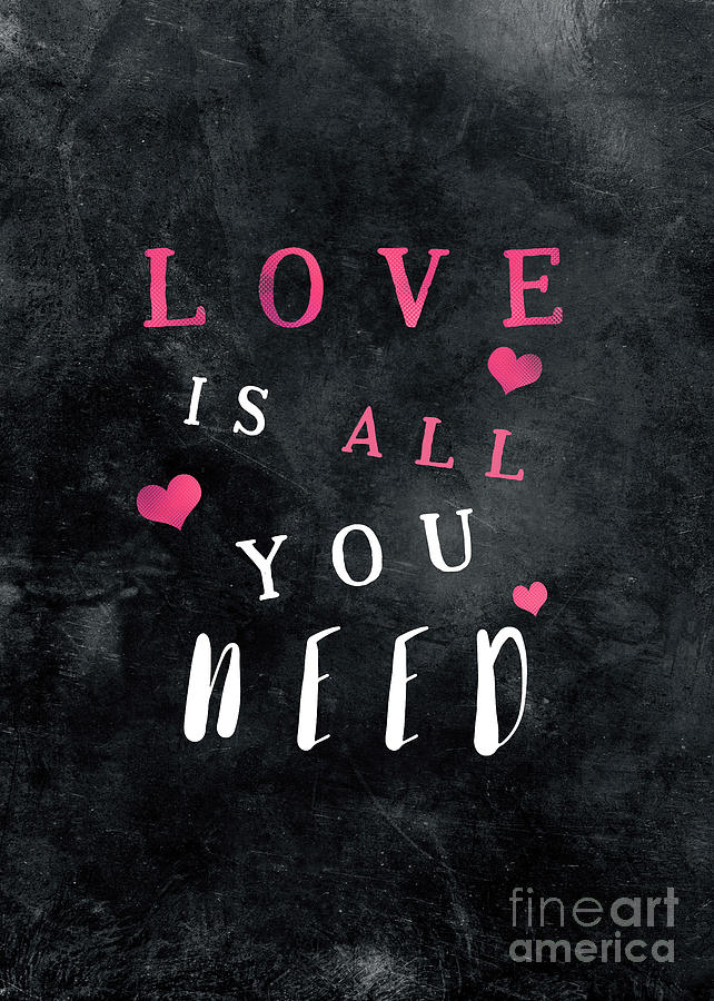 Love is all you need motivational quote Photograph by Justyna Jaszke