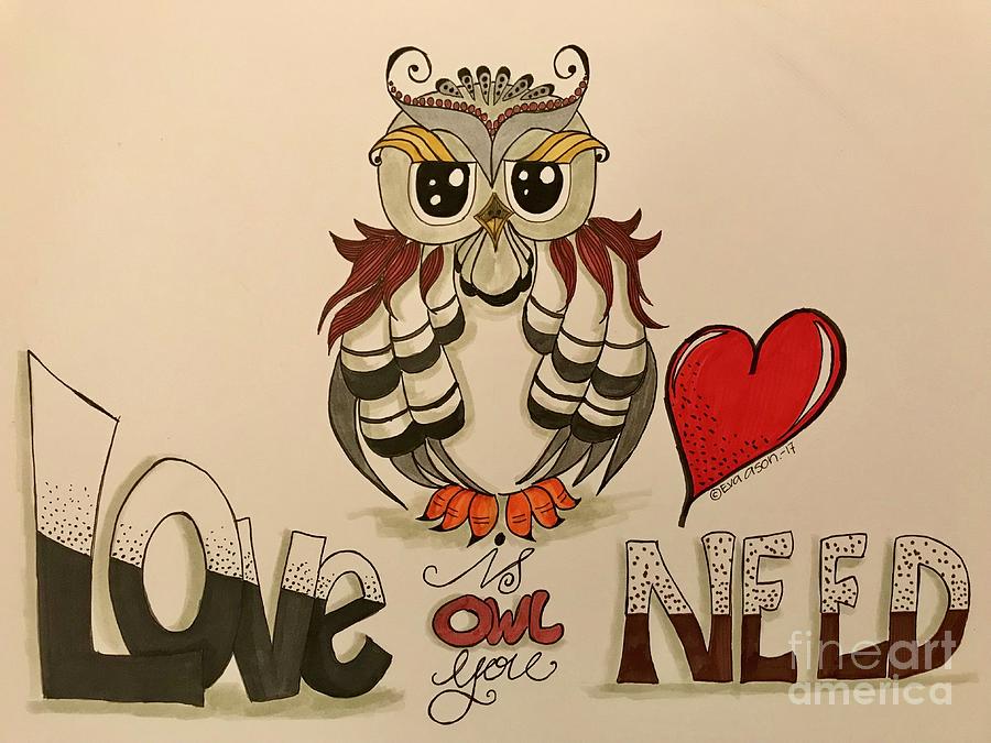 Owl Drawing - Love is OWL you need by Eva Ason