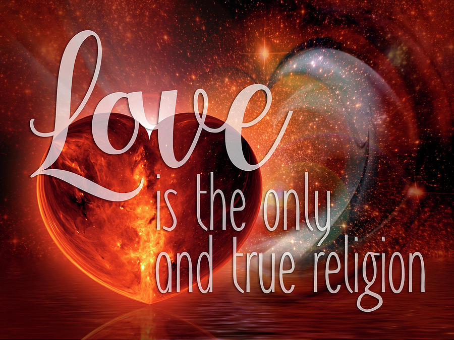 Love Is The Only And True Religion Digital Art by EDDA Froehlich - Fine ...