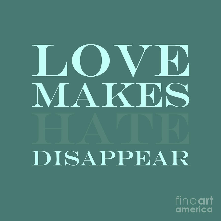 Typography Digital Art - Love Makes Hate Disappear  by L Machiavelli