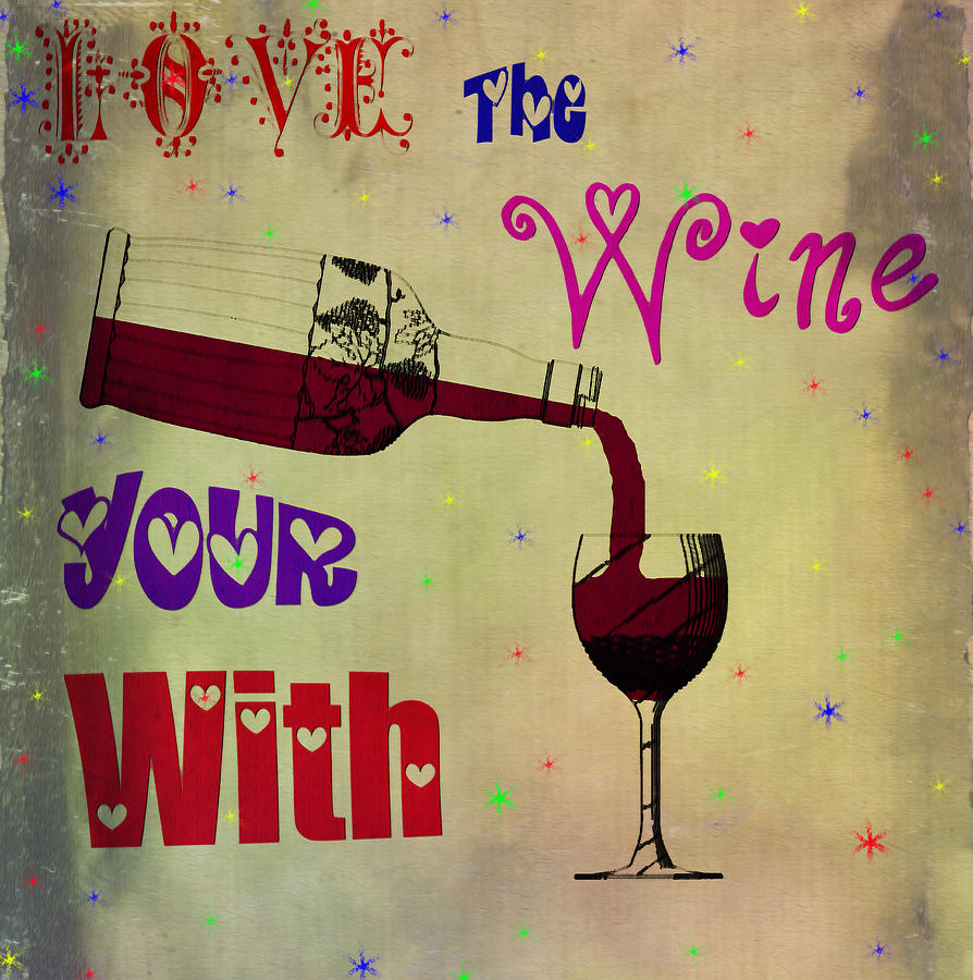 Love the Wine Your With Painting by Bill Cannon