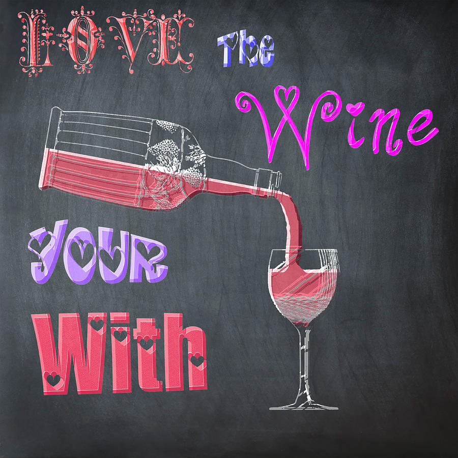 Love the Wine Your With - Chalk Digital Art by Bill Cannon