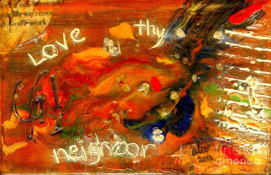 Love thy Neighbor Mixed Media by Angela L Walker