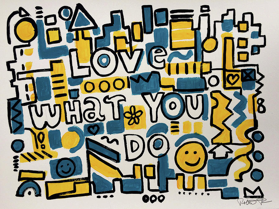 Love What You Do - Painting Poster by Robert Erod Painting by Robert R Splashy Art Abstract Paintings