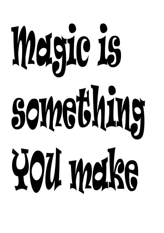 Magic Is Something You Make Digital Art by Taiche Acrylic Art