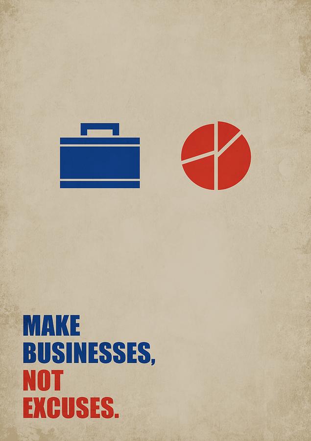 Inspirational Digital Art - Make Businesses, Not Excuses Corporate Start-up quotes poster by Lab No 4