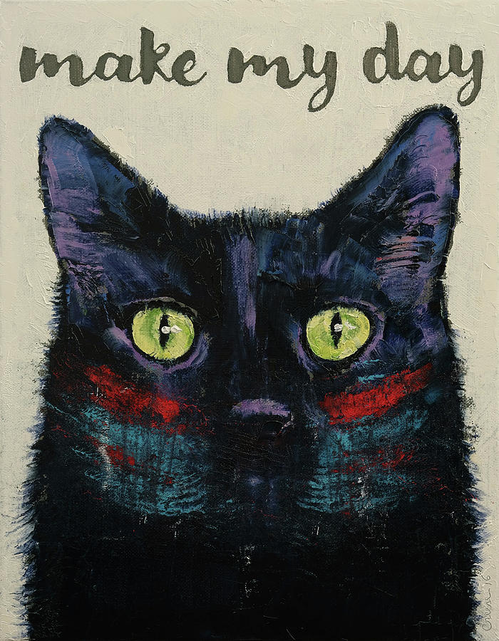 Cat Painting - Make My Day by Michael Creese
