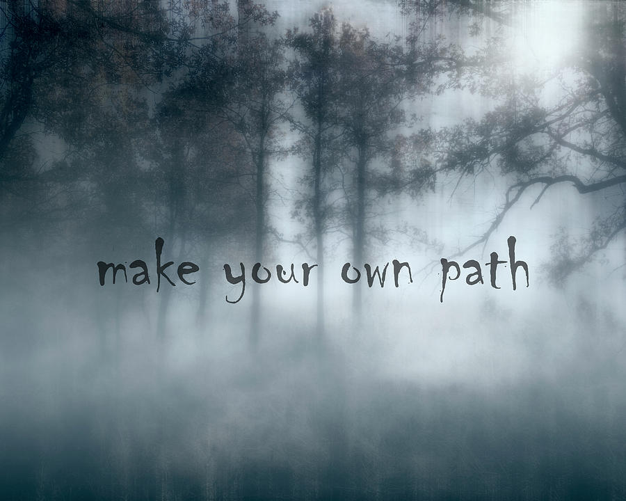 Typography Photograph - Make Your Own Path by Ann Powell