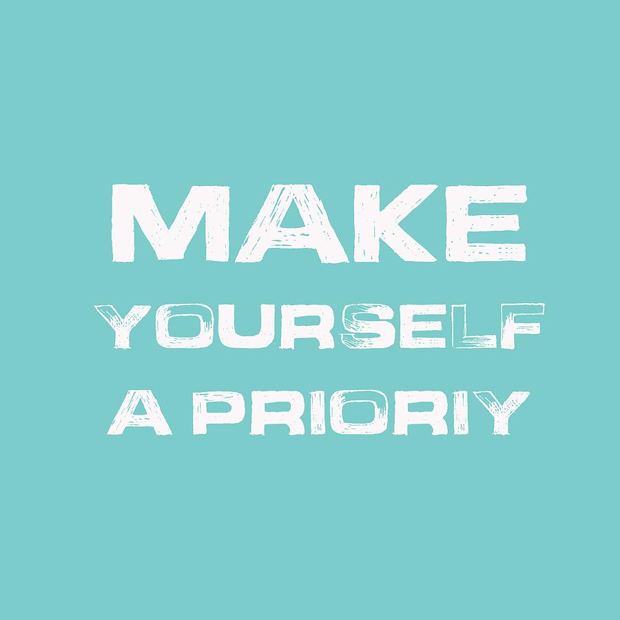 Make Yourself a priority - Motivational and Inspirational Quote 2 ...