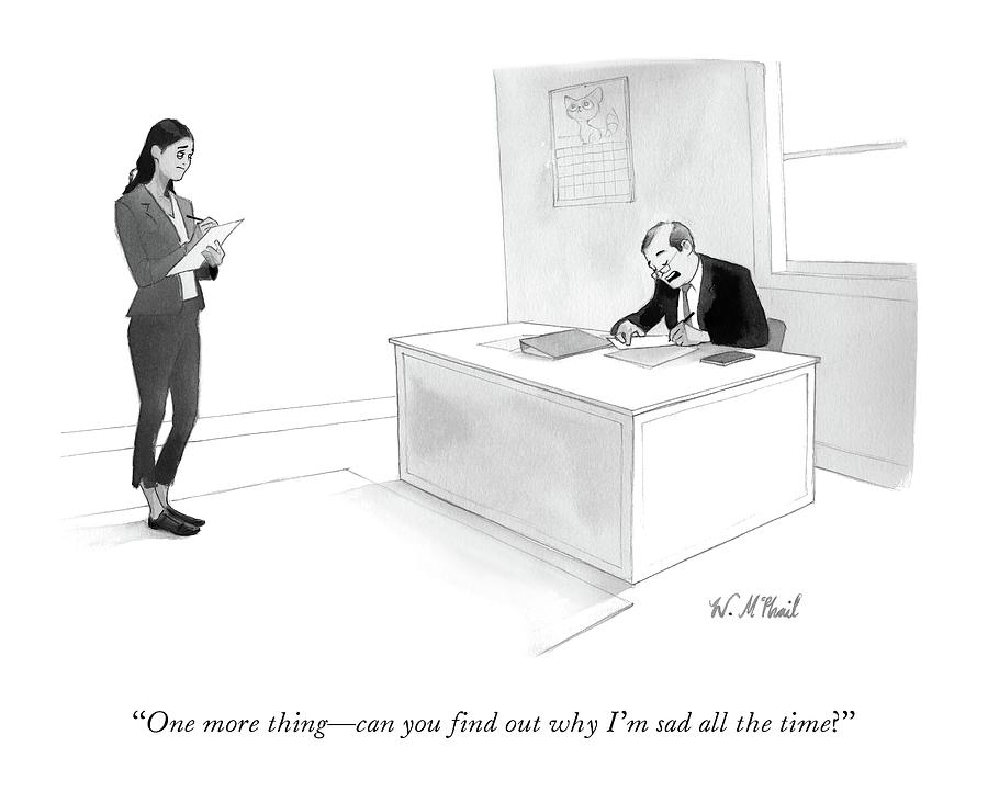 Man at desk asks secretary to find out why he is always sad. Drawing by Will McPhail Man at desk asks secretary to find out why he is always sad. Drawing by Will McPhail