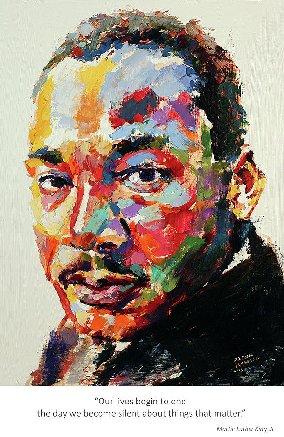 Martin Luther King Jr Our lives begin to end the day we become silent about things that matter Painting by Derek Russell