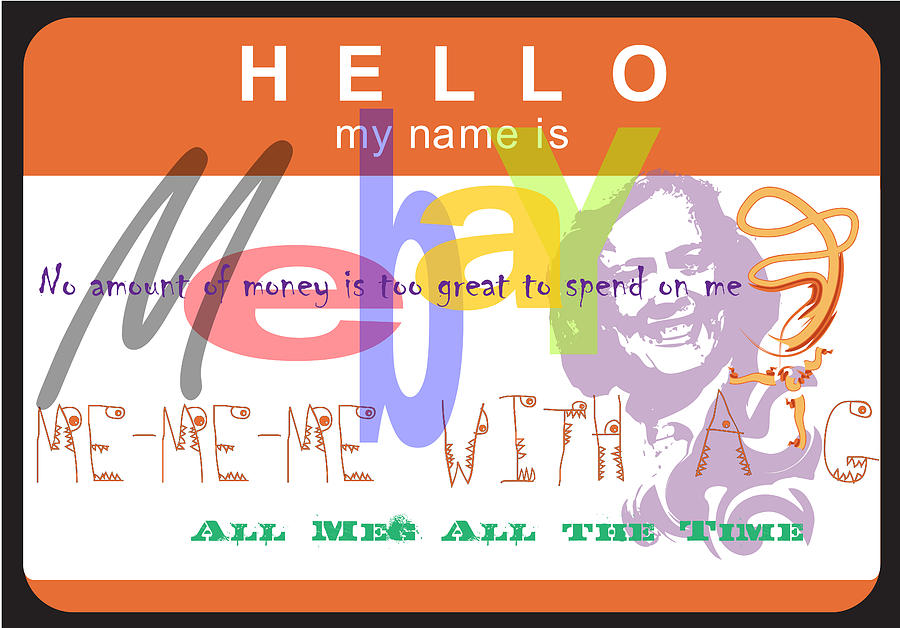 Meg Whitman Digital Art - Me-Me-Me with a G by Donna Zoll Meg Whitman Digital Art - Me-Me-Me with a G by Donna Zoll